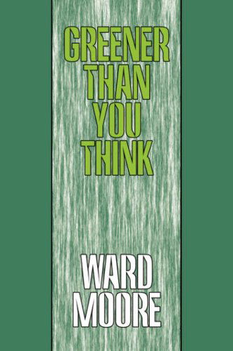 Greener Than You Think - Ward Moore - Książki - Wildside Press - 9781434462299 - 5 lutego 2008