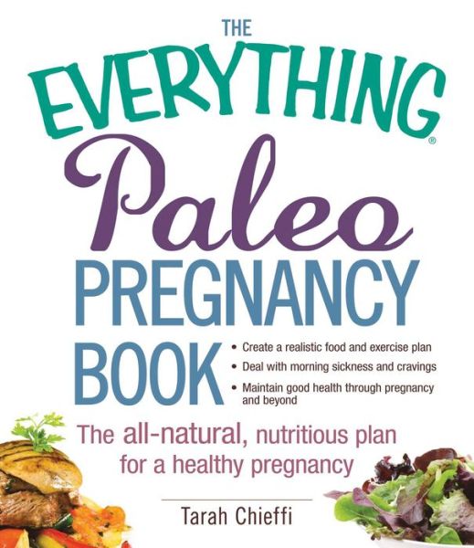 Cover for Tarah Chieffi · The Everything Paleo Pregnancy Book: The All-Natural, Nutritious Plan for a Healthy Pregnancy - Everything (R) (Paperback Book) (2015)