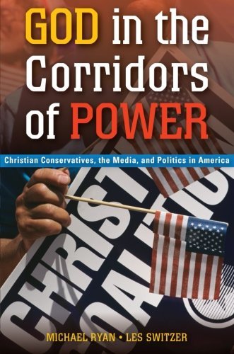 Cover for Michael Ryan · God in the Corridors of Power: Christian Conservatives, the Media, and Politics in America (Paperback Book) (2009)
