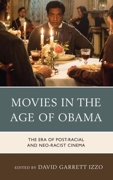 Cover for David Garrett Izzo · Movies in the Age of Obama: The Era of Post-Racial and Neo-Racist Cinema (Hardcover Book) (2014)