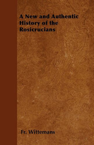 Cover for Fr. Wittemans · A New and Authentic History of the Rosicrucians (Paperback Book) (2011)