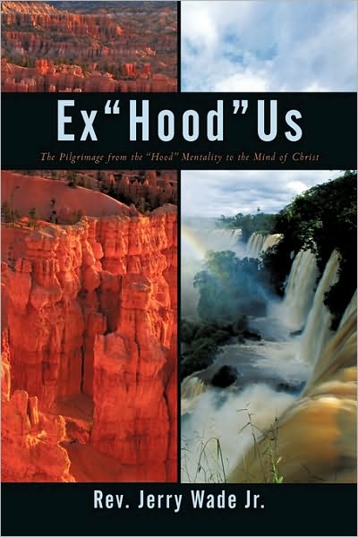 Cover for Rev Jerry Wade Jr · Exhoodus: the Pilgrimage from the Hood to the Mentality to the Mind of Christ (Hardcover Book) (2010)