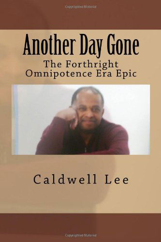 Cover for Caldwell Lee · Another Day Gone: the Forthright Omnipotence Era Epic (Paperback Book) (2010)