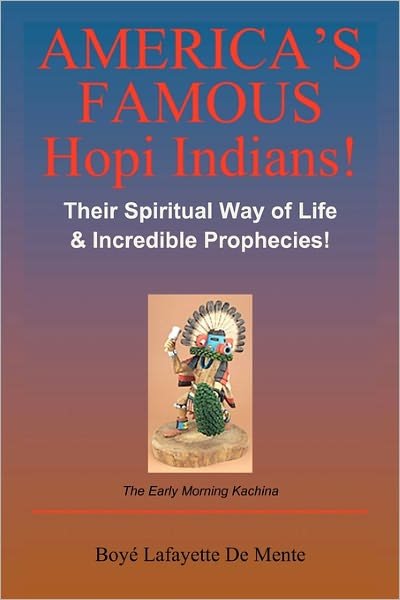 Cover for Boye Lafayette De Mente · America's Famous Hopi Indians!: Their Spiritual Way of Life &amp; Incredible Prophecies! (Paperback Bog) (2010)