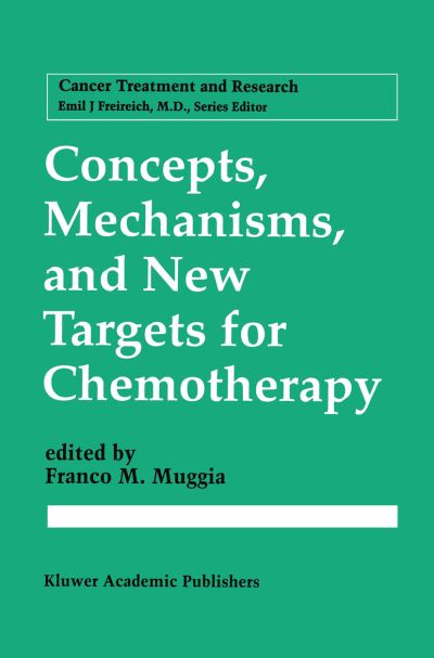 Cover for Franco M Muggia · Concepts, Mechanisms, and New Targets for Chemotherapy - Cancer Treatment and Research (Paperback Book) [Softcover reprint of the original 1st ed. 1995 edition] (2012)