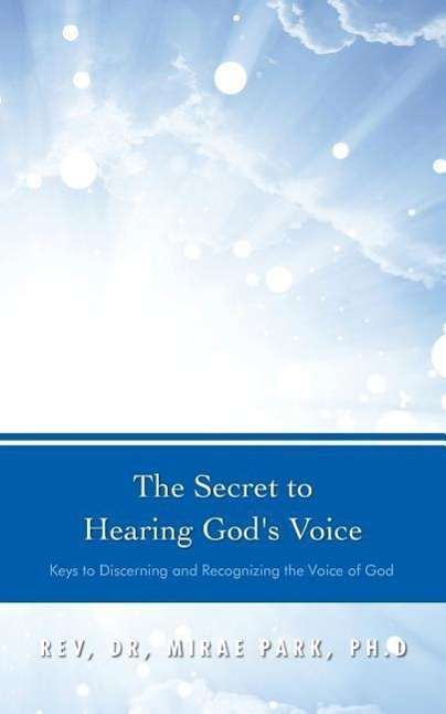 Cover for Rev, Dr Mirae Park, Ph.d · The Secret to Hearing God's Voice: Keys to Discerning and Recognizing the Voice of God (Paperback Book) (2014)