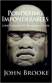 Cover for John Brooke · Pondering Imponderables: a Poet's Search for the Meaning of Life. (Paperback Bog) (2012)