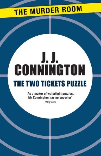 The Two Tickets Puzzle - Murder Room - J J Connington - Books - The Murder Room - 9781471906299 - February 28, 2013