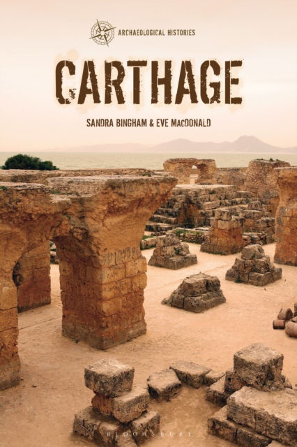 Cover for Bingham, Dr Sandra (Senior Teaching Fellow, University of Edinburgh, UK) · Carthage - Archaeological Histories (Hardcover Book) (2024)