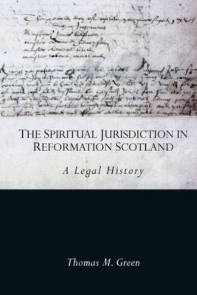 Cover for Thomas Green · The Spiritual Jurisdiction in Reformation Scotland: A Legal History (Paperback Book) (2021)