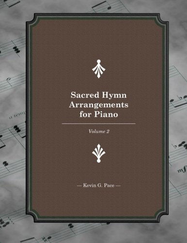 Cover for Kevin G. Pace · Sacred Hymn Arrangements for Piano: Book 2 (Volume 2) (Paperback Book) (2012)