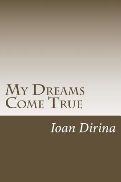 Cover for Ioan Dirina · My Dreams Come True: My Prophetic Dreams Predicting Real Events (Taschenbuch) (2013)