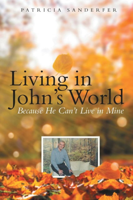 Cover for Patricia Sanderfer · Living in John's World: Because He Can't Live in Mine (Paperback Book) (2019)