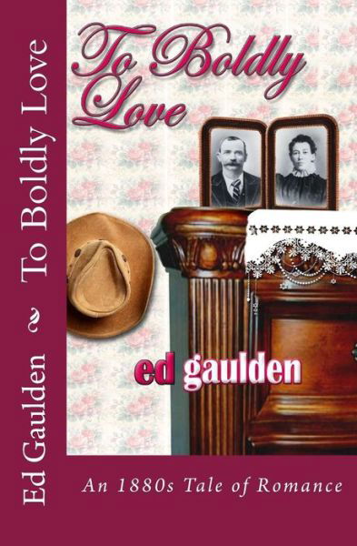 Cover for Ed Gaulden · To Boldly Love: a Love Story Based on an 1881 Diary (Paperback Book) (2013)