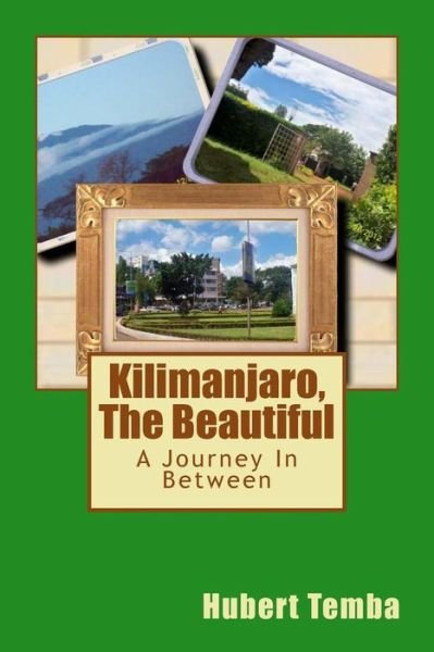 Cover for Hubert Temba · Kilimanjaro, the Beautiful: a Journey in Between (Taschenbuch) (2013)