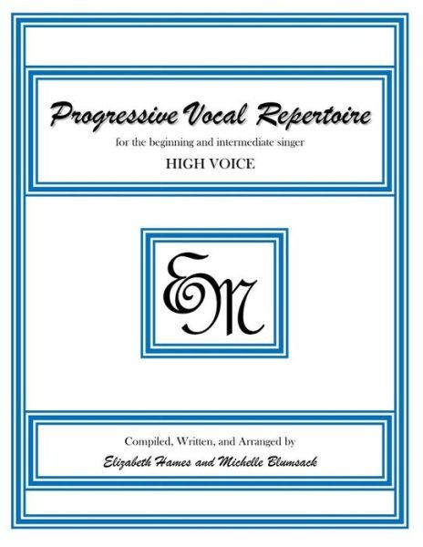 Progressive Vocal Repertoire (High Voice): for the Beginning and Intermediate Singer - Em Music Publishing - Boeken - Createspace - 9781482375299 - 6 februari 2013