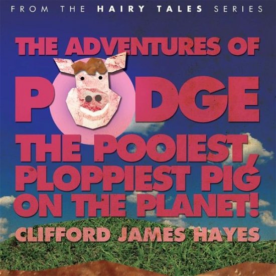 Cover for Clifford James Hayes · Podge - the Pooiest, Ploppiest Pig on the Planet! (Paperback Book) (2013)