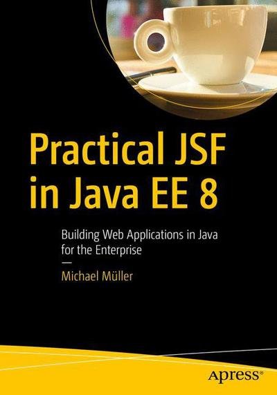 Cover for Michael Muller · Practical JSF in Java EE 8: Web Applications ?in Java for the Enterprise (Pocketbok) [1st edition] (2018)