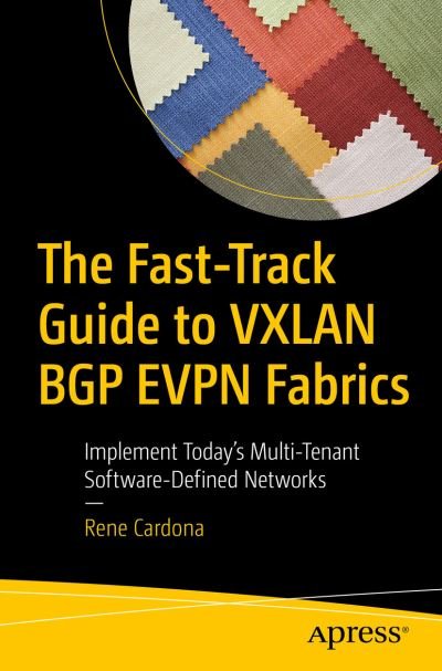 Cover for Rene Cardona · The Fast-Track Guide to VXLAN BGP EVPN Fabrics: Implement Today's Multi-Tenant Software-Defined Networks (Paperback Bog) [1st edition] (2021)