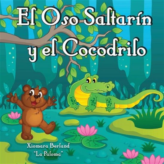 Cover for Xiomara Berland · El Oso Saltarin Y El Cocodrilo (Pocketbok) (2013)