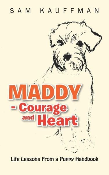 Cover for Sam Kauffman · Maddy - Courage and Heart: Life Lessons from a Puppy Handbook (Taschenbuch) (2013)
