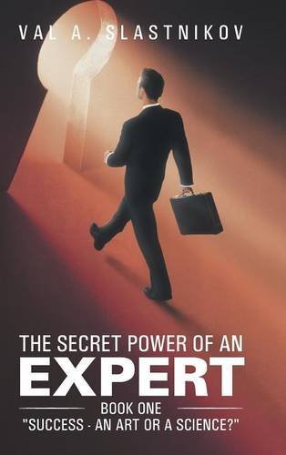 Cover for Val A. Slastnikov · The Secret Power of an Expert: Book One Success - an Art or a Science? (Hardcover bog) (2014)