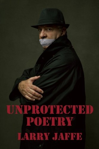 Cover for Larry Jaffe · Unprotected Poetry (Pocketbok) [Third edition] (2013)