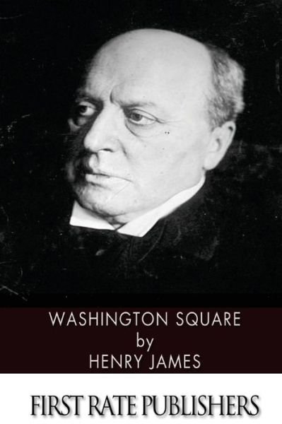 Washington Square - Henry James - Livros - Createspace - 9781494396299 - 6 de dezembro de 2013