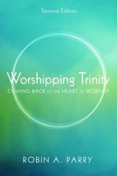 Cover for Robin A. Parry · Worshipping Trinity, Second Edition (Hardcover Book) (2012)