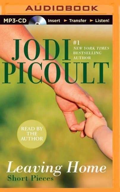 Cover for Jodi Picoult · Leaving Home: Short Pieces (MP3-CD) (2015)