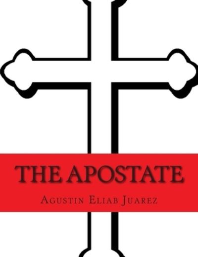 Cover for Agustin Eliab Juarez · The Apostate (Paperback Book) (2015)