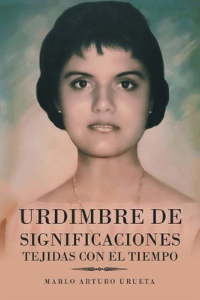 Cover for Marlo Arturo Urueta · Urdimbre De Significaciones Tejidas Con El Tiempo (Paperback Book) (2022)