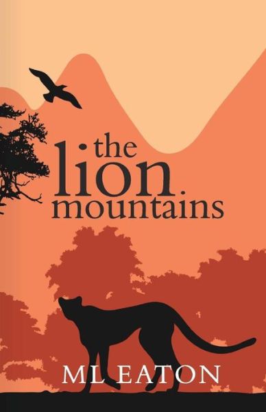 Cover for M L Eaton · The Lion Mountains: a Young English Girl is Captivated by the Beauty and Spirit of Sierra Leone (Pocketbok) (2015)