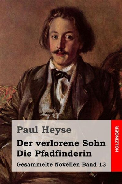 Der Verlorene Sohn / Die Pfadfinderin - Paul Heyse - Books - Createspace - 9781508530299 - February 18, 2015