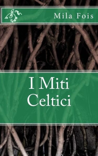 Cover for Mila Fois · I Miti Celtici (Paperback Book) (2015)