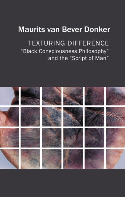 Cover for Van Bever Donker, Maurits (University of the Western Cape, South Africa) · Texturing Difference: &quot;Black Consciousness Philosophy&quot; and the &quot;Script of Man&quot; - Critical South (Hardcover Book) (2024)