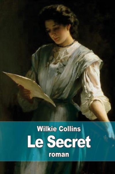 Le Secret - Wilkie Collins - Books - Createspace - 9781511736299 - April 15, 2015