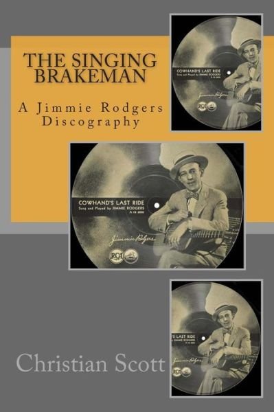 Cover for Christian Scott · The Singing Brakeman - a Jimmie Rodgers Discography (Paperback Bog) (2015)