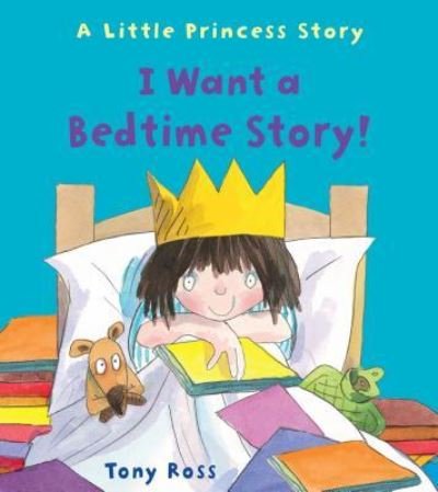 I want a bedtime story! - Tony Ross - Bøker - Andersen Press USA - 9781512416299 - 1. september 2016