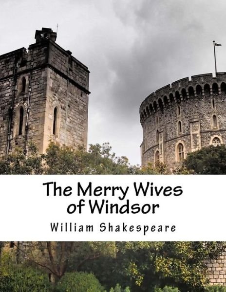 The Merry Wives of Windsor - William Shakespeare - Books - Createspace - 9781517507299 - September 25, 2015