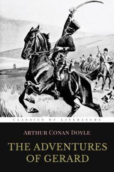 The Adventures of Gerard - Sir Arthur Conan Doyle - Books - Createspace Independent Publishing Platf - 9781519673299 - December 4, 2015