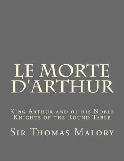 Le Morte d'Arthur - Sir Thomas Malory - Livres - Createspace Independent Publishing Platf - 9781522837299 - 19 décembre 2015