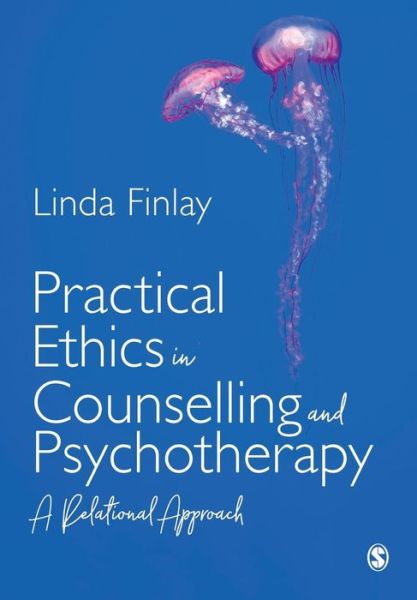 Practical Ethics in Counselling and Psychotherapy: A Relational Approach - Finlay, Linda (The Open University) - Livros - Sage Publications Ltd - 9781526459299 - 5 de abril de 2019