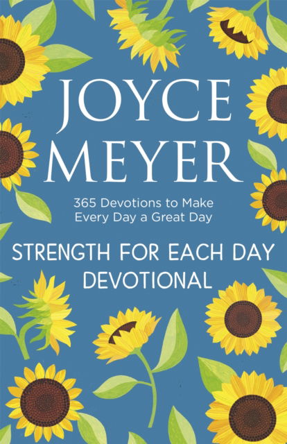Strength for Each Day: 365 Devotions to Make Every Day a Great Day - Joyce Meyer - Bøker - Hodder & Stoughton - 9781529375299 - 7. november 2024