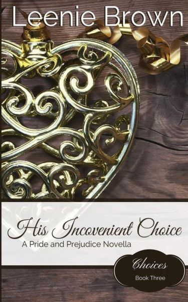 His Inconvenient Choice - Leenie Brown - Książki - Createspace Independent Publishing Platf - 9781530067299 - 27 lutego 2016