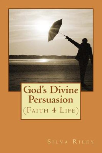 Cover for Silva Riley · God's Divine Persuasion (Paperback Book) (2016)