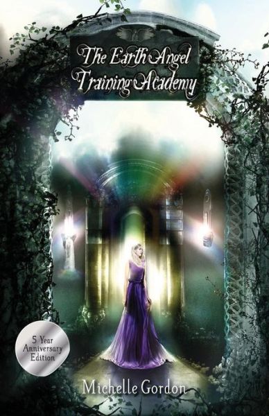 Cover for Michelle Gordon · The Earth Angel Training Academy : 5 Year Anniversary Edition (Paperback Book) (2016)