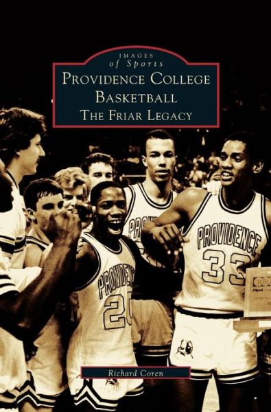 Cover for Richard Coren · Providence College Basketball: The Friar Legacy (Hardcover bog) (2002)