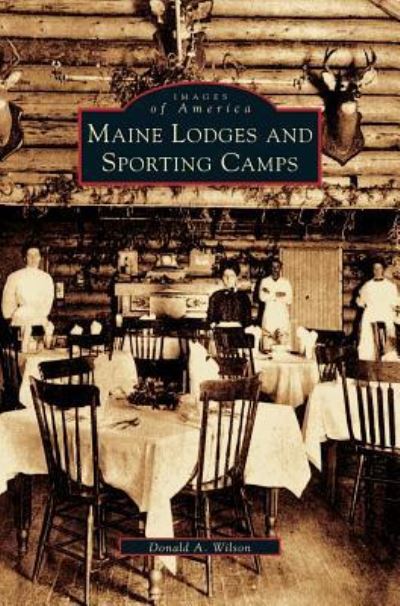 Cover for Donald A Wilson · Maine Lodges and Sporting Camps (Hardcover Book) (2005)