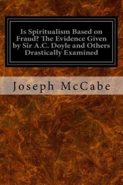 Cover for Joseph McCabe · Is Spiritualism Based on Fraud? The Evidence Given by Sir A.C. Doyle and Others Drastically Examined (Taschenbuch) (2016)